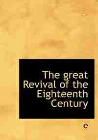 The great Revival of the Eighteenth Century by E E