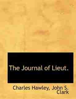 The Journal Of Lieut. by Charles Hawley