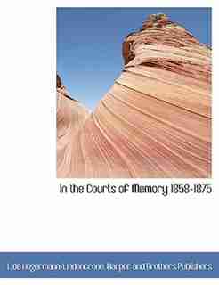 In The Courts Of Memory 1858-1875 by L de Hegermann-Lindencrone