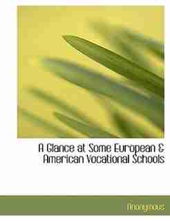 A Glance At Some European & American Vocational Schools by Anonymous
