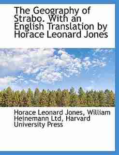 The Geography of Strabo. With an English Translation by Horace Leonard Jones, Volume 5 by Horace Leonard William Heinemann Ltd