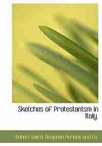 Sketches Of Protestantsm In Italy. by Robert Baird