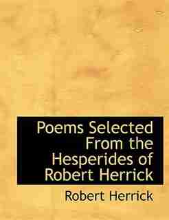 Poems Selected From The Hesperides Of Robert Herrick by Robert Herrick