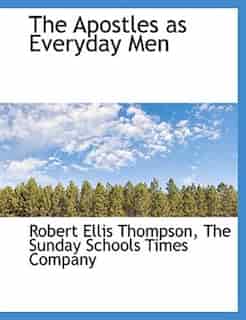 The Apostles As Everyday Men by Robert Ellis Thompson