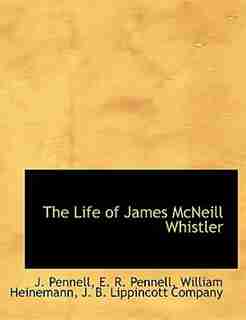 The Life of James McNeill Whistler by J. Pennell