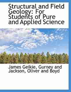Structural And Field Geology: For Students Of Pure And Applied Science by James Geikie