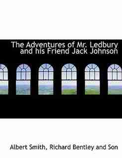 The Adventures of Mr. Ledbury and his Friend Jack Johnson by Albert Smith