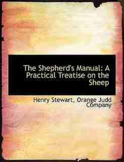 The Shepherd's Manual: A Practical Treatise on the Sheep by Orange Judd Company