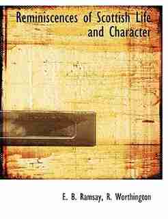 Reminiscences of Scottish Life and Character by R. Worthington