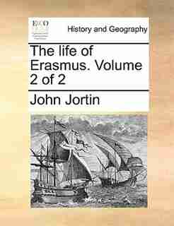 The Life Of Erasmus. Volume 2 Of 2 by John Jortin
