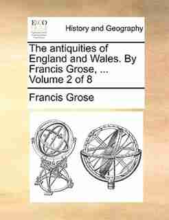 The Antiquities Of England And Wales. By Francis Grose, ... Volume 2 Of 8 by Francis Grose