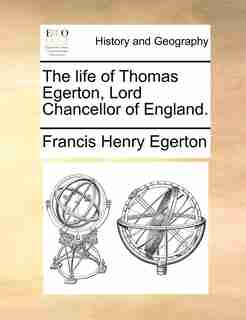 The Life Of Thomas Egerton, Lord Chancellor Of England. by Francis Henry Egerton