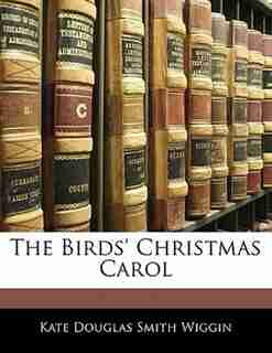 The Birds' Christmas Carol by Kate Douglas Smith Wiggin