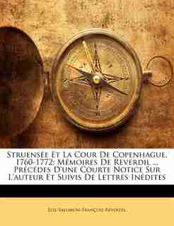 Struensée Et La Cour De Copenhague, 1760-1772: Mémoires De Reverdil ... Précédes D'une Courte Notice Sur L'auteur Et Suivis De Lettres Inédites by Elie-Salomon-François Reverdil