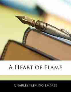 A Heart Of Flame by Charles Fleming Embree