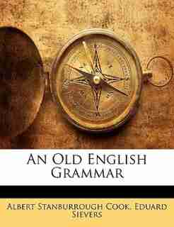 An Old English Grammar by Albert Stanburrough Cook