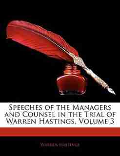 Speeches Of The Managers And Counsel In The Trial Of Warren Hastings, Volume 3 by Warren Hastings