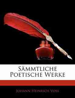 S Mmtliche Poetische Werke Von Johann Heinrich Vo, Erster Band by Johann Heinrich Voss
