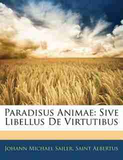Paradisus Animae: Sive Libellus De Virtutibus by Johann Michael Sailer