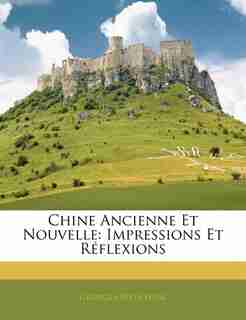 Chine Ancienne Et Nouvelle: Impressions Et Réflexions by Georges Weulersse