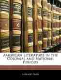 American Literature in the Colonial and National Periods by Lorenzo Sears