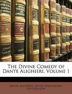 The Divine Comedy Of Dante Alighieri, Volume 1 by Dante Alighieri