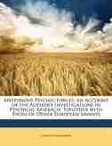 Mysterious Psychic Forces: An Account of the Author's Investigations in Psychical Research, Together with Those of Other Europ de Camille Flammarion