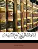 The Prince And The Pauper: A Tale For Young People Of All Ages de Mark Twain