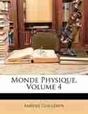 Monde Physique, Volume 4 by Amédée Guillemin