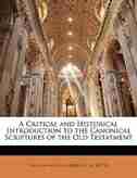A Critical And Historical Introduction To The Canonical Scriptures Of The Old Testatment by Wilhelm Martin Leberecht De Wette