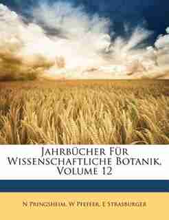 Jahrbücher für wissenschaftliche Botanik, Zwoelfter Band by N Pringsheim