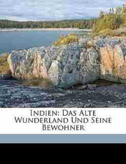 Indien: Das Alte Wunderland Und Seine Bewohner by Anonymous