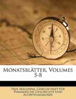 Monatsblätter, Volumes 5-8 by Gesellschaft Für Pommersche Geschichte
