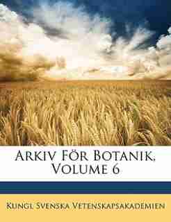 Arkiv för Botanik. by Kungl Svenska Vetenskapsakademien