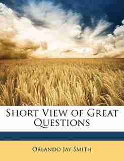 Short View of Great Questions by Orlando Jay Smith