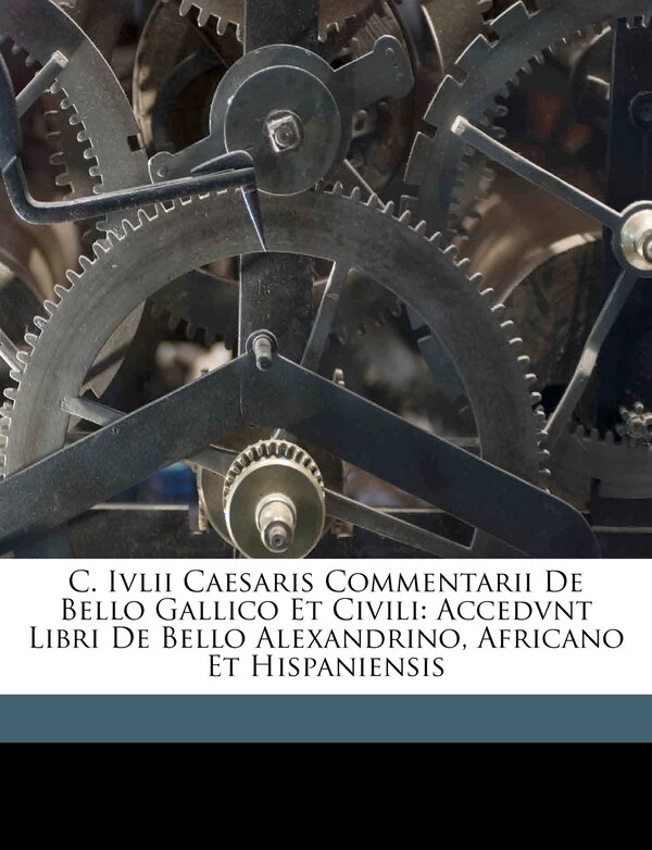 C. Ivlii Caesaris Commentarii De Bello Gallico Et Civili by Julius Caesar Paperback | Indigo Chapters