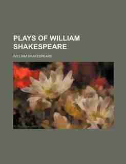 Plays of William Shakespeare by William Shakespeare