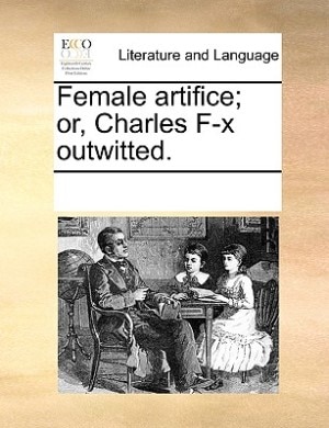 Female Artifice; Or Charles F-x Outwitted. Paperback | Indigo Chapters