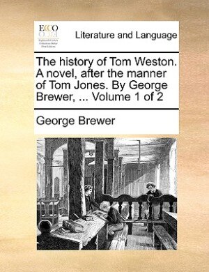 The History Of Tom Weston. A Novel After The Manner Of Tom Jones, Paperback | Indigo Chapters