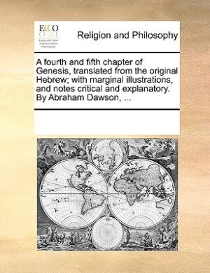 A Fourth And Fifth Chapter Of Genesis Translated From The Original Hebrew; With Marginal Illustrations And Notes Critical And Explanatory Paperback |