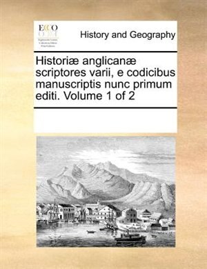 HistoriÃ¦ anglicanÃ¦ scriptores varii e codicibus manuscriptis nunc primum editi. Volume 1 of 2 by See Notes Multiple Contributors Paperback | Indigo