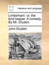 Limberham: Or, the Kind Keeper. a Comedy. by Mr. Dryden. John Dryden Author