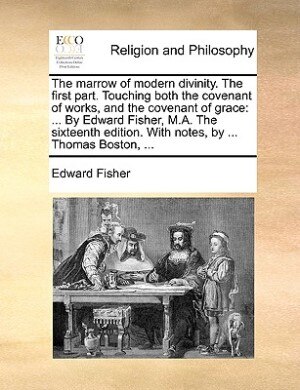 The Marrow of Modern Divinity. the First Part. Touching Both the Covenant of Works and the Covenant of Grace by Edward Fisher Paperback | Indigo Chapt