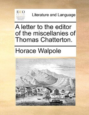 A Letter To The Editor Of The Miscellanies Of Thomas Chatterton by Horace Walpole Paperback | Indigo Chapters