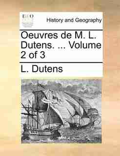 Oeuvres de M. L. Dutens. ... Volume 2 of 3 by L. Dutens