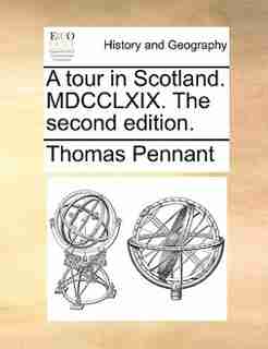 A tour in Scotland. MDCCLXIX. The second edition. by Thomas Pennant