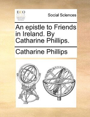 An Epistle To Friends In Ireland. By Catharine Phillips. by Catharine Phillips