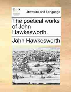 The poetical works of John Hawkesworth. by John Hawkesworth