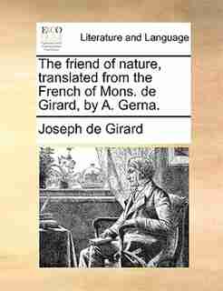 The friend of nature, translated from the French of Mons. de Girard, by A. Gerna. by Joseph de Girard