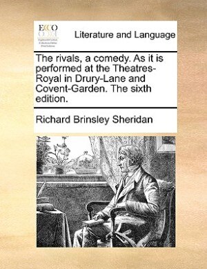 The Rivals A Comedy. As It Is Performed At The Theatres-royal In Drury-lane And Covent-garden. The Sixth Edition. Paperback | Indigo Chapters